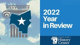 2022 Year in Review at the Oneida County History Center