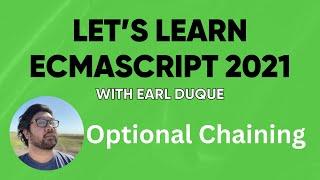 Optional Chaining - Let's Learn ECMAScript 2021 with Earl Duque