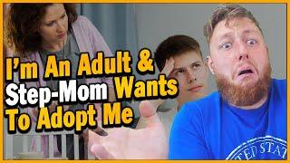 Am An Adult & My Step-Mom Is Trying To Adopt Me After Failing From Last 10 Years