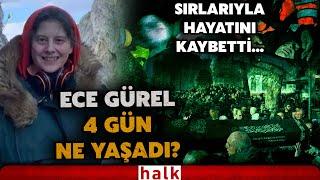 Kaybolduktan 4 gün sonra Belgrad Ormanı'nda sağ bulunmuştu... Ece Gürel sırlarıyla hayatını kaybetti