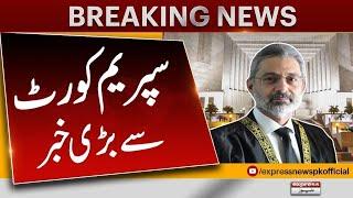 Big news From Supreme Court | Chief Justice In Action | Pakistan News | Express News
