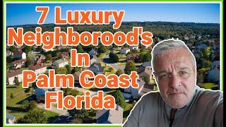 7 Luxury Neighborhood's In Palm Coast [Is There Anything To See???]