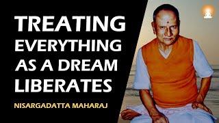 SEE ALL AS A DREAM and Stay Out of it (Give up Clinging) | Sri Nisargadatta Maharaj