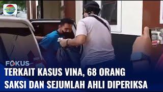 68 Orang Saksi dan Sejumlah Ahli Diperiksa Polisi Terkait Kasus Pembunuhan Vina | Fokus