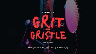 Finding Grace in the Chaos: A Daily Practice of Joy Ep. 5 | GRIT & GRISTLE PODCAST