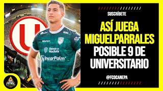 ¡UN DEFINIDOR! Así juega MIGUEL PARRALES posible REFUERZO de UNIVERSITARIO 2025