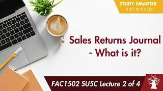 FAC1502 LU5C Lecture 2 of 4: Sales Returns Journal - What is it?