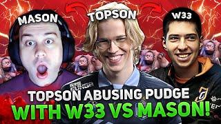 11.700 MMR AVG! TOPSON ABUSING PUDGE with W33 against MASON!