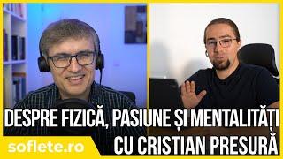 Despre fizică, pasiune și mentalități cu Cristian Presură