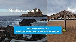 Madeira ziua 6/ Plaja din Machico/ Piscinele naturale din Porto Moniz