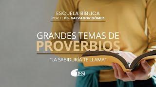 02 La sabiduría te llama | Escuela Bíblica | Ps. Salvador Gómez Dickson