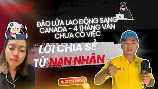 Lừa đảo xuất khẩu lao động sang Canada - sau 4 tháng vẫn chưa có việc ổn định, không như lời hứa