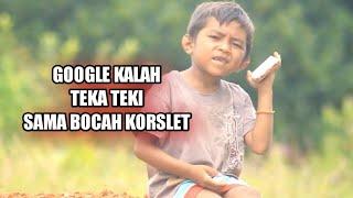 GOOGLE KALAH TEKA TEKI||BOCAH KORSLET