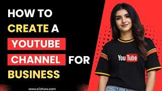 How to Create a Youtube Channel for Business