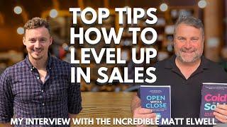 Top Tips How To Level Up In Sales | My Interview With Matt Elwell