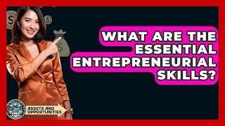 What Are the Essential Entrepreneurial Skills? - AssetsandOpportunity.org