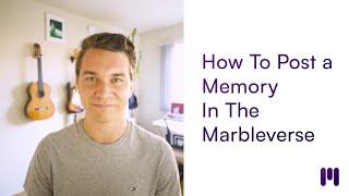 How To Post a Memory In The Marbleverse