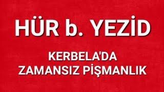 KERBELA: HÜR b. YEZİD HÜSEYİN'İ NASIL ÖLÜME GÖTÜRDÜ?