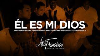 Juan Francisco- Él es Mi Dios (Ft Trio Talentos, Carlos Baez, Wander Bello & Franklin Arrollo )