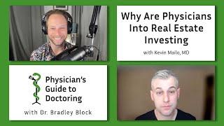 Why Are Physicians Into Real Estate Investing with Kevin Mailo, MD - Physician's Guide to Doctoring