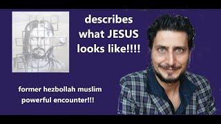 Hezbollah muslim, describes face of Jesus after powerful encounter (Afshin Javid)