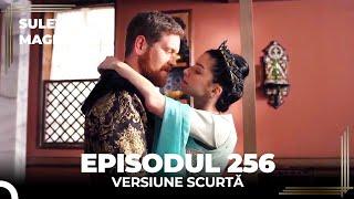 Suleyman Magnificul | Episodul 256 (Versiune Scurtă)