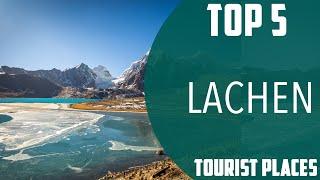 Top 5 Best Tourist Places to Visit in Lachen | India - English
