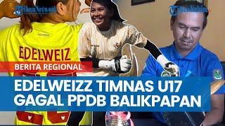 Edelweizz Timnas U17 Gagal PPDB Balikpapan, 'Biarlah Prestasinya Cukup untuk Kebanggaan Keluarga'