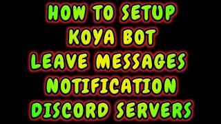 HOW TO SETUP KOYA BOT, GOODBYE / LEAVE MESSAGES. WITH ANIMATED BANNER | SERVER DISCORD TUTORIAL