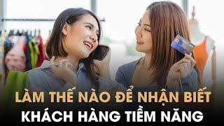 Làm thế nào để biết khách hàng thực sự tiềm năng trong bán hàng hoặc kinh doanh