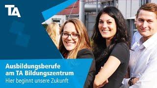 Hier beginnt unsere Zukunft – Ausbildungsberufe am TA Bildungszentrum