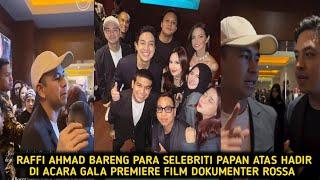 KESERUAN RAFFI AHMAD BARENG SELEBRITI PAPAN ATAS HADIR DI GALA PREMIERE FILM DOKUMENTER ROSSA