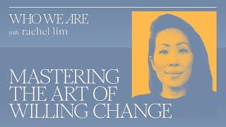 From Desire to Action: Mastering the Art of Willing Change | Who We Are E16