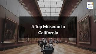 5 Top Museums in California You Should Visit in 2022