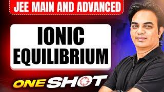 IONIC EQUILIBRIUM in One Shot: All Concepts & PYQs Covered | JEE Main & Advanced