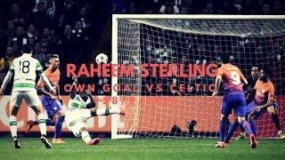 RAHEEM STERLING OWN GOAL Vs Glasgow Celtic | UCL 16/17 | 28/9/2016