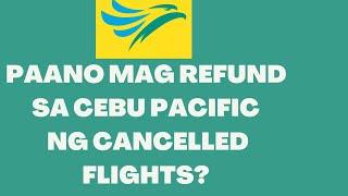 PAANO MAG REFUND SA CEBU PACIFIC NG CANCELLED FLIGHTS? | CEBU PACIFIC REFUND PROCESS