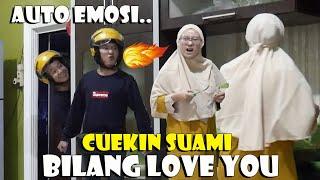 PRANK CUEKIN SUAMI BILANG LOVE YOU. CUMA  BILANG IYA DOANG. AUTO EMOSI SUAMI..!!!