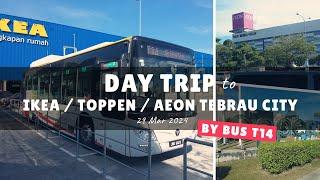 Day Trip to IKEA, Toppen & AEON Tebrau City Johor Bahru by Bus T14 on 29 Mar 2024 | Vlog