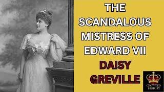 The SCANDALOUS Life of Daisy Greville | The Mistress Of Edward Vii | Full History Documentary