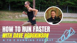 How to Run Faster (w/ Dave Hodgkinson) | AtoZrunning Podcast, ep 232