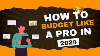 How to Budget Like a Pro in 2024: A Step-by-Step Guide