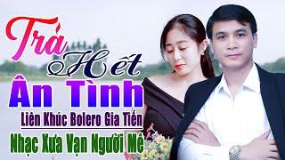 ️ VIDEO/MV Trả Hết Ân Tình, Chia Tay Liên Khúc Bolero Gia Tiến Ngọt Ngào Say Đắm Nhiều Thế Hệ