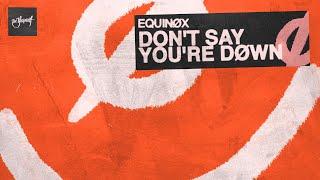 Equinøx - Don't Say You're Down | Official Audio