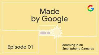 Made by Google Podcast Episode 1: Zooming in on Smartphone Cameras