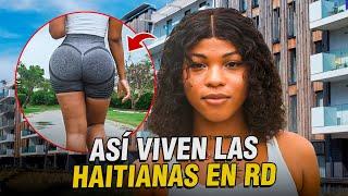 ASÍ VIVEN LAS HAITIANAS MÁS HERMOSAS EN LA REPÚBLICA DOMINICANA