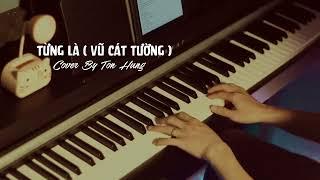 TỪNG LÀ | VŨ CÁT TƯỜNG | PIANO COVER (Bossa Jazz) | TÔN HÙNG PIANIST | Từng là duy nhất mối tình...