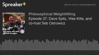 Episode 37: Dave Spitz, Wes Kitts, and co-host Seb Ostrowicz