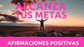 Como ALCANZAR tus METAS| Como LOGRAR tus OBJETIVOS : 30 minutos | AFIRMACIONES POSITIVAS