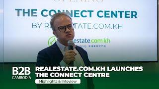 Realestate.com.kh Launches the Connect Centre in Cambodia - Highlights & Interview